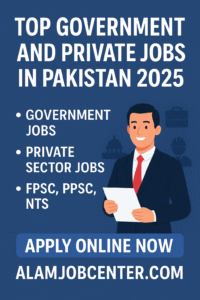 Top Government and Private Jobs in Pakistan-Alam Job Center